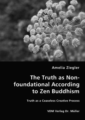 Cover for Amelia Ziegler · The Truth As Non-foundational According to Zen Buddhism: Truth As a Ceaseless Creative Process (Paperback Book) (2008)