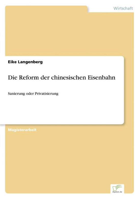 Cover for Eike Langenberg · Die Reform der chinesischen Eisenbahn: Sanierung oder Privatisierung (Paperback Book) [German edition] (2007)