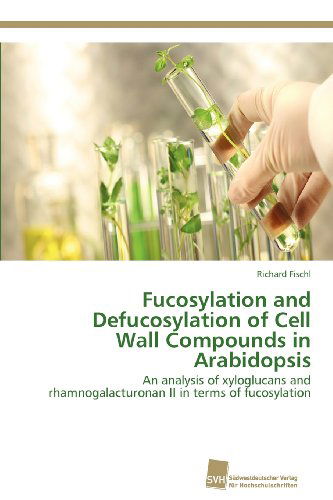 Cover for Richard Fischl · Fucosylation and Defucosylation of Cell Wall Compounds in Arabidopsis: an Analysis of Xyloglucans and Rhamnogalacturonan II in Terms of Fucosylation (Paperback Book) (2012)