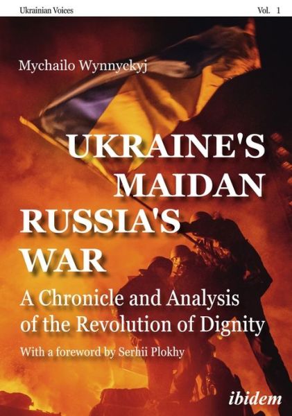 Cover for Mychailo Wynnyckyj · Ukraine's Maidan, Russia's War: A Chronicle and Analysis of the Revolution of Dignity - Ukrainian Voices (Hardcover Book) [New edition] (2019)