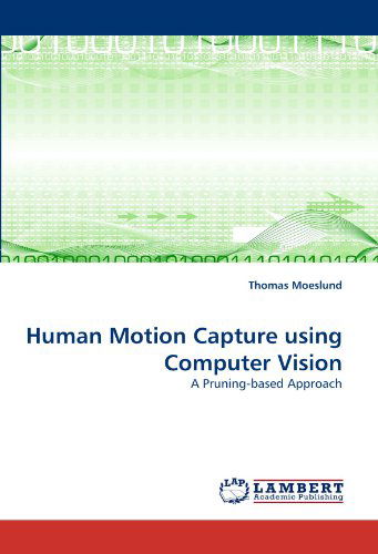 Cover for Thomas Moeslund · Human Motion Capture Using Computer Vision: a Pruning-based Approach (Paperback Book) (2010)