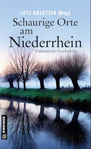 Schaurige Orte am Niederrhein - Lutz Kreutzer - Książki - Gmeiner-Verlag - 9783839203002 - 13 lipca 2022