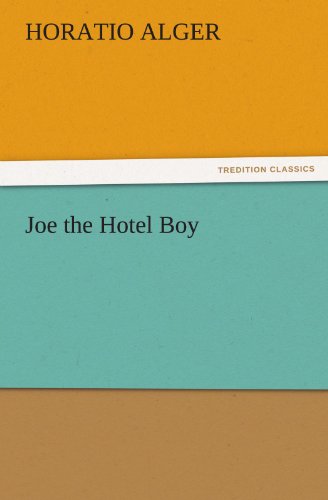 Joe the Hotel Boy (Tredition Classics) - Horatio Alger - Books - tredition - 9783842438002 - November 4, 2011