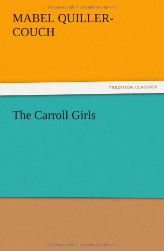 The Carroll Girls - Mabel Quiller-couch - Livros - TREDITION CLASSICS - 9783847219002 - 13 de dezembro de 2012