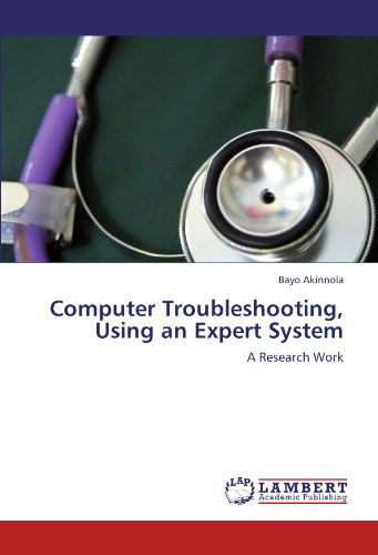 Cover for Bayo Akinnola · Computer Troubleshooting, Using an Expert System: a Research Work (Paperback Book) (2012)