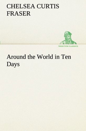 Cover for Chelsea Curtis Fraser · Around the World in Ten Days (Tredition Classics) (Paperback Book) (2013)