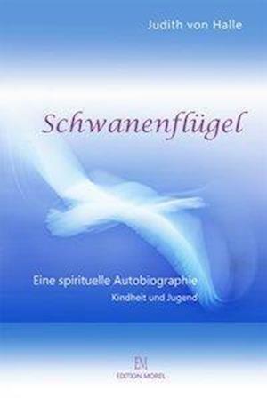 Schwanenflügel - Judith von Halle - Bücher - EM Edition Morel - 9783906891002 - 14. September 2016