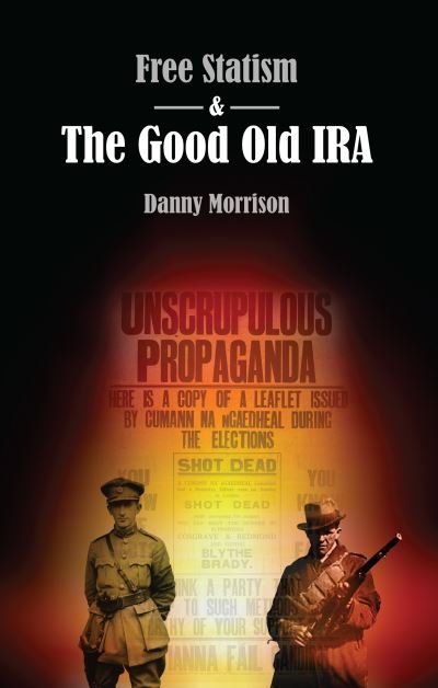 Cover for Danny Morrison · Free Statism and the Good Old IRA (Taschenbuch) (2022)