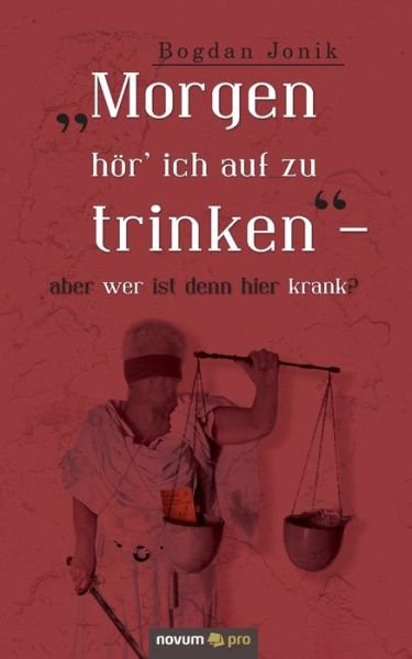 Cover for Bogdan Jonik · &quot;Morgen hoer' ich auf zu trinken&quot; - aber wer ist denn hier krank? (Paperback Book) (2020)