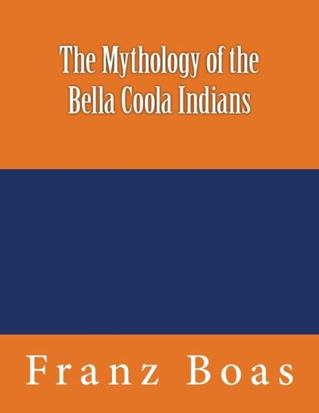 Cover for Franz Boas · The Mythology of the Bella Coola Indians (Paperback Book) (2016)
