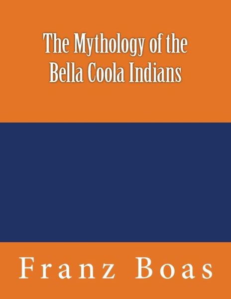 Cover for Franz Boas · The Mythology of the Bella Coola Indians (Paperback Book) (2016)