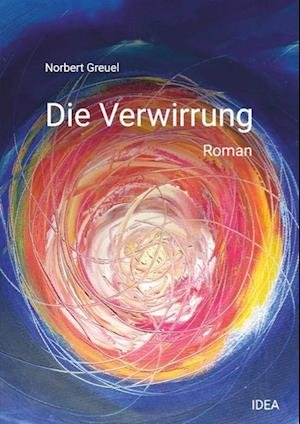 Die Verwirrung - Norbert Greuel - Books - Idea - 9783988860002 - June 14, 2023