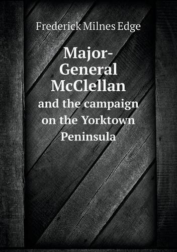 Cover for Frederick Milnes Edge · Major-general Mcclellan and the Campaign on the Yorktown Peninsula (Paperback Book) (2013)