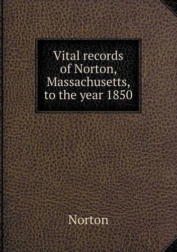 Vital Records of Norton, Massachusetts, to the Year 1850 - Norton - Books - Book on Demand Ltd. - 9785518537002 - July 24, 2013