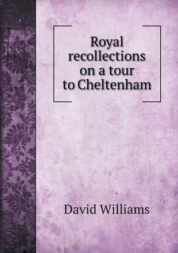 Cover for David Williams · Royal Recollections on a Tour to Cheltenham (Taschenbuch) (2013)