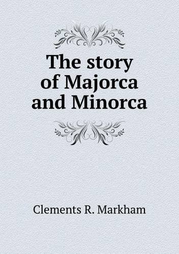 Cover for Clements R. Markham · The Story of Majorca and Minorca (Paperback Book) (2013)