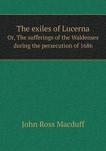 Cover for John R. Macduff · The Exiles of Lucerna Or, the Sufferings of the Waldenses During the Persecution of 1686 (Paperback Book) (2013)