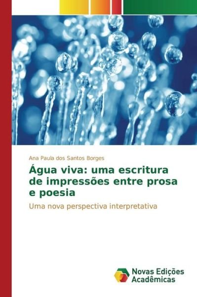 Cover for Dos Santos Borges Ana Paula · Agua Viva: Uma Escritura De Impressoes Entre Prosa E Poesia (Paperback Bog) (2015)