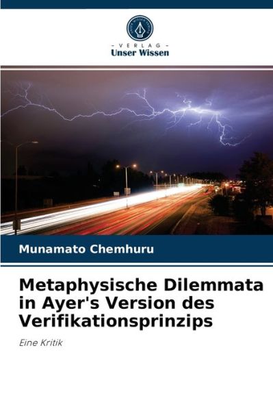 Metaphysische Dilemmata in Ayer's Version des Verifikationsprinzips - Munamato Chemhuru - Books - Verlag Unser Wissen - 9786203504002 - September 8, 2021