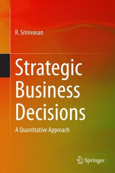 Cover for R. Srinivasan · Strategic Business Decisions: A Quantitative Approach (Hardcover Book) [2014 edition] (2014)