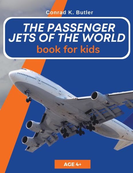 Cover for Conrad K Butler · The Passenger Jets Of The World For Kids: A book about passenger planes for children and teenagers (Paperback Book) (2022)