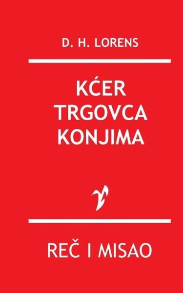 Cover for D H Lorens · Kcer Trgovca Konjima (Paperback Book) (2015)