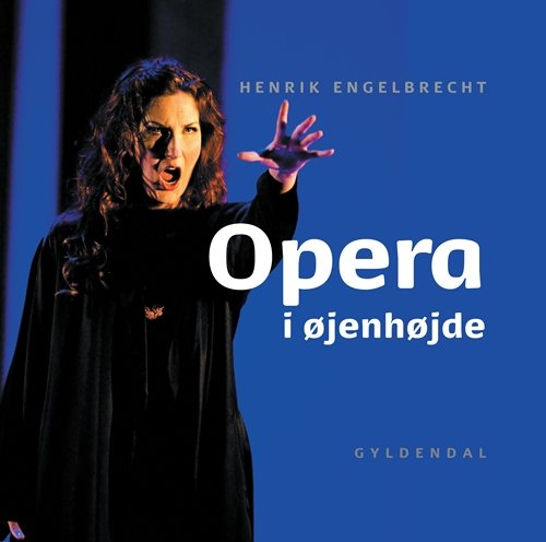 Cover for Henrik Engelbrecht · Opera i øjenhøjde (Gebundesens Buch) [1. Ausgabe] (2008)