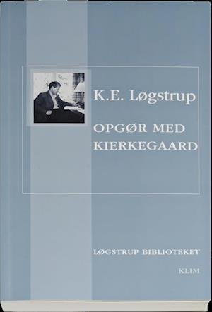 Cover for K.E. Løgstrup · Opgør med Kierkegaard (Sewn Spine Book) [1º edição] (2013)
