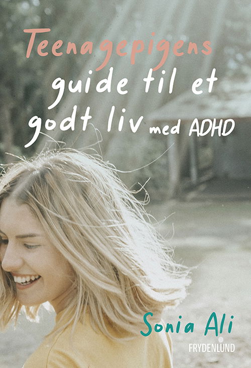 Cover for Sonia Ali · Teenagepigens guide til et godt liv med ADHD (Sewn Spine Book) [1st edition] (2025)