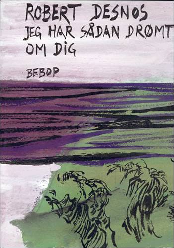 Cover for Robert Desnos · Jeg har sådan drømt om dig (Bok) [1:a utgåva] (2000)