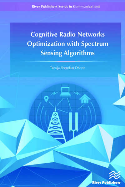 Cognitive Radio Networks Optimization with Spectrum Sensing Algorithms - River Publishers Series in Communications - Tanuja S. Dhope - Livros - River Publishers - 9788793102002 - 25 de outubro de 2015