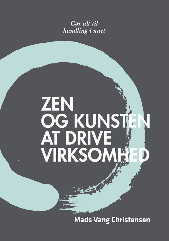 Cover for Mads Vang Christensen · Zen og kunsten at drive virksomhed (Paperback Book) [1e uitgave] [Paperback] (2014)