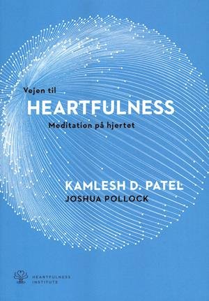 Vejen til HEARTFULNESS - Meditation på hjertet - Kamlesh D. Patel / Joshua Pollock - Bücher - Heartfulness Institute Denmark ApS - 9788793818002 - 2. Januar 2019