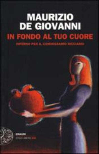 Cover for Maurizio De Giovanni · In Fondo Al Tuo Cuore. Inferno Per Il Commissario Ricciardi (Book) (2015)