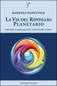 Cover for Barbara Marciniak · La Via Del Risveglio Planetario. Saggezza Pleiadiana Per L'Evoluzione Umana (Book)