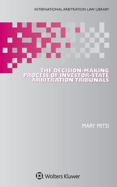 Cover for Mary Mitsi · The Decision-Making Process of Investor-State Arbitration Tribunals - International Arbitration Law Library Series Set (Hardcover Book) (2019)