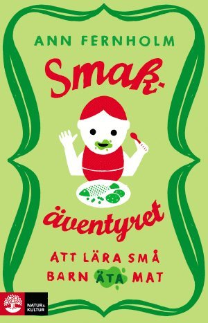 Smakäventyret : att lära små barn äta mat - Ann Fernholm - Kirjat - Natur & Kultur Akademisk - 9789127144002 - tiistai 3. marraskuuta 2015