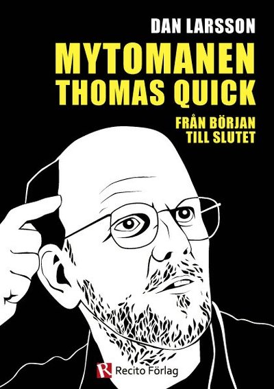 Cover for Dan Larsson · Mytomanen Thomas Quick : från början till slutet (Book) (2012)