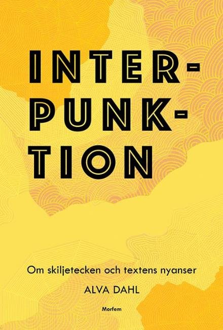 Interpunktion : om skiljetecken och textens nyanser - Dahl Alva - Books - Morfem - 9789188419002 - September 12, 2016