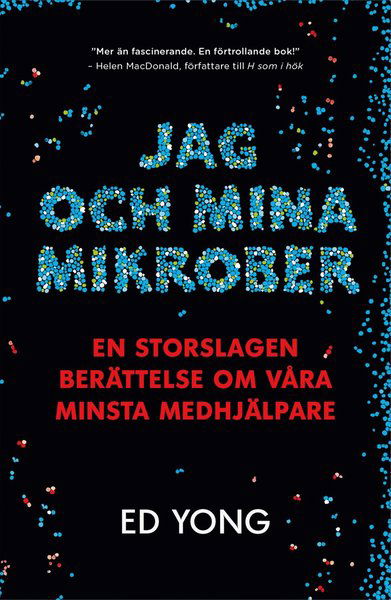 Cover for Ed Yong · Jag och mina mikrober : en storslagen berättelse om våra minsta medhjälpare (Hardcover Book) (2017)