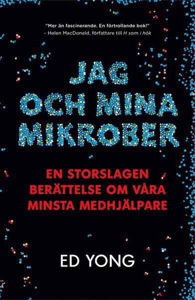 Cover for Ed Yong · Jag och mina mikrober : en storslagen berättelse om våra minsta medhjälpare (Innbunden bok) (2017)