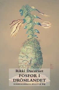 Cover for Rikki Ducornet · Surrealismens kvinnor: Fosfor i drömlandet (Book) (2010)