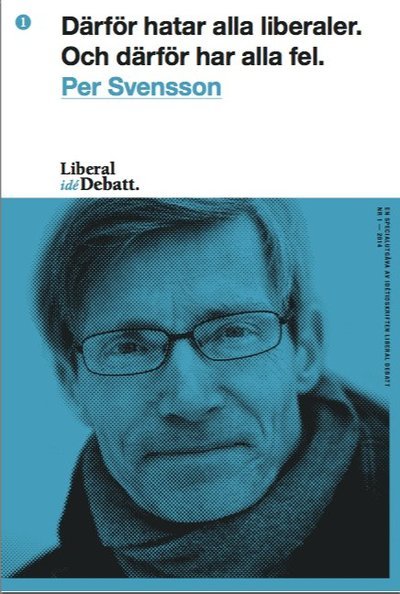 Cover for Per Svensson · Liberal Idédebatt: Därför hatar alla liberaler. Och därför har alla fel. (N/A) (2014)