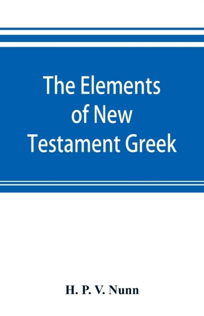 Cover for H P V Nunn · The elements of New Testament Greek (Paperback Bog) (2019)