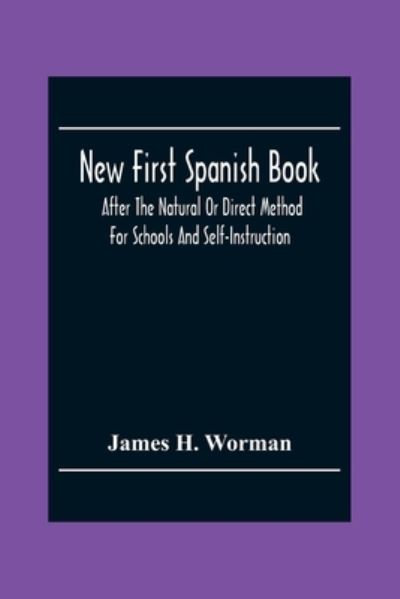 Cover for James H Worman · New First Spanish Book, After The Natural Or Direct Method For Schools And Self-Instruction (Paperback Book) (2020)