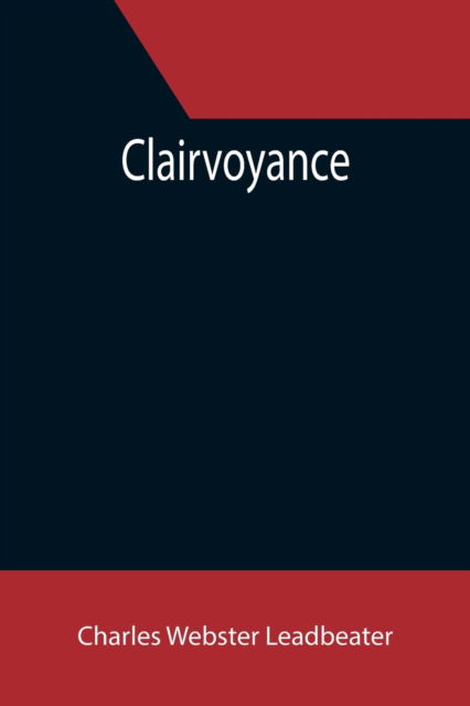 Clairvoyance - Charles Webster Leadbeater - Books - Alpha Edition - 9789355394002 - November 22, 2021