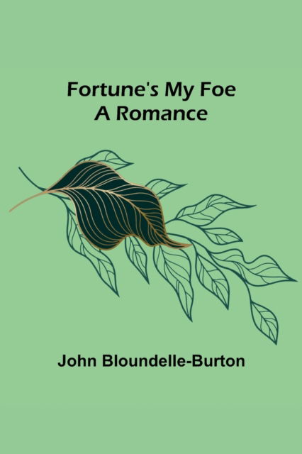 Cover for John Bloundelle-Burton · Fortune's My Foe A Romance (Paperback Book) (2022)