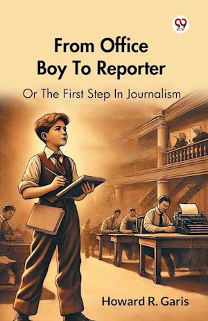 Cover for Howard R Garis · From Office Boy To ReporterOr The First Step In Journalism (Edition1) (Paperback Book) (2025)