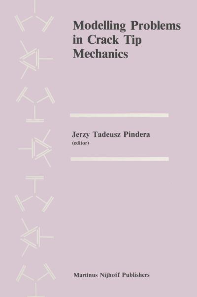 M J Pindera · Modelling Problems in Crack Tip Mechanics: Proceedings of the Tenth Canadian Fracture Conference, held at the University of Waterloo, Waterloo, Ontario, Canada, August 24-26, 1983 (Paperback Book) [Softcover reprint of the original 1st ed. 1984 edition] (2011)