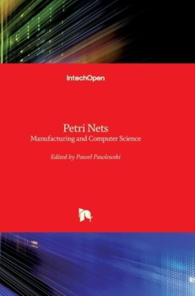 Cover for Pawel Pawlewski · Petri Nets: Manufacturing and Computer Science (Hardcover Book) (2012)
